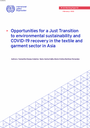 Opportunities for a Just Transition to environmental sustainability and COVID-19 recovery in the textile and garment sector in Asia