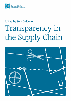 Partnership for Sustainable Textiles: Guide to Supply Chain Transparency