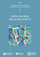 The Global Deal for Decent Work and Inclusive Growth 2020 Flagship Report: Social Dialogue, Skills and COVID-19