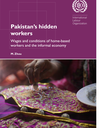 Pakistan's hidden workers - wages and conditions of home-based workers and the informal economy