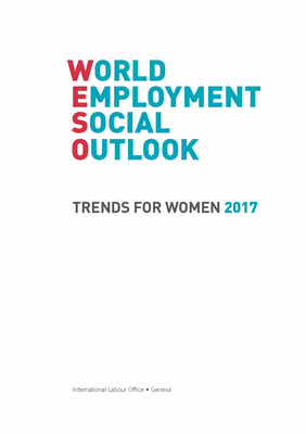 World employment social outlook - Trends for women 2017