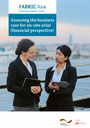 FABRIC Asia Knowledge Product Series - KP4: Assessing the business case for on-site solar (financial perspective)