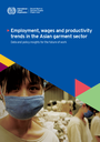 Employment, wages and productivity in the Asian garment sector: Taking stock of recent trends