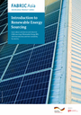 FABRIC Asia Knowledge Product Series - KP1: Introduction to Renewable Energy Sourcing
