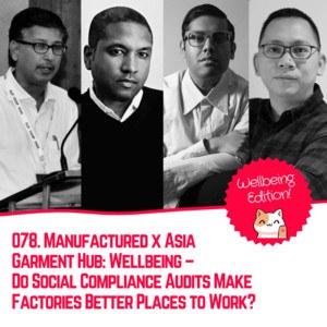 Manufactured x Asia Garment Hub: Wellbeing – Do Social Compliance Audits Make Factories Better Places to Work?