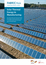 FABRIC Asia Knowledge Product Series - Solar Thermal Energy in Manufacturing